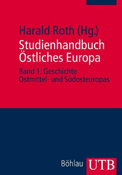 Studienhandbuch Östliches Europa Band 1: Geschichte Ostmittel- und Südosteuropas: BD 1