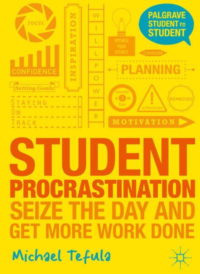 Student Procrastination: Seize the Day and Get More Work Done (Student to Student)