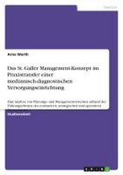 Das St. Galler Management-Konzept im Praxistransfer einer medizinisch-diagnostischen Versorgungseinrichtung: Eine Analyse von Planungs- und ... strategischen und operativen Managements