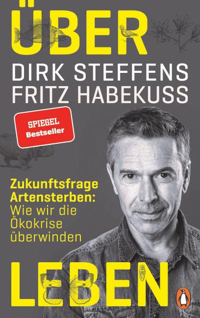Über Leben: Zukunftsfrage Artensterben: Wie wir die Ökokrise überwinden -