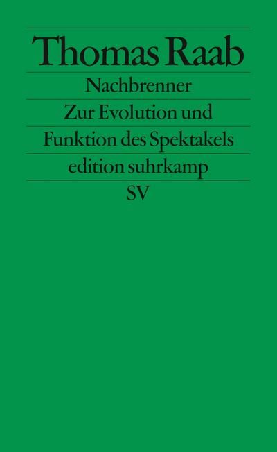 Nachbrenner: Zur Evolution und Funktion des Spektakels (edition suhrkamp)