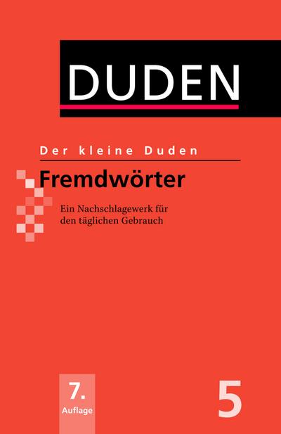 Fremdwörter: Ein Nachschlagewerk für den täglichen Gebrauch (Der kleine Duden)