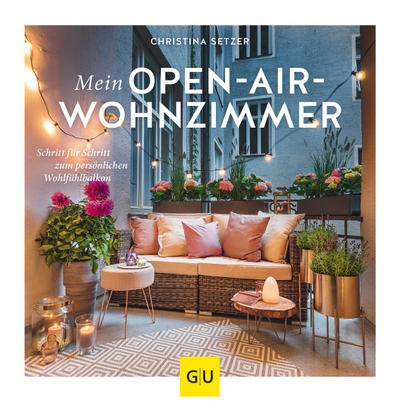 Mein Open-Air-Wohnzimmer  Schritt für Schritt zum persönlichen Wohlfühlbalkon  GU Garten Extra  Deutsch