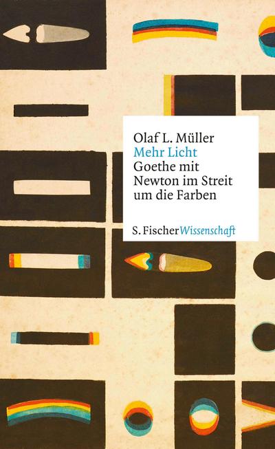 Mehr Licht: Goethe mit Newton im Streit um die Farben (Fischer Wissenschaft)