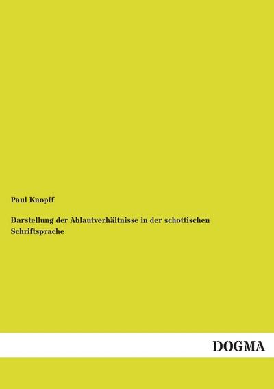 Darstellung der Ablautverhältnisse in der schottischen Schriftsprache: Mit Vergleichungen in Bezug auf Abweichungen der anderen mittelenglischen Dialekte