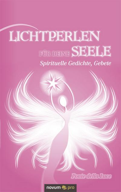 Lichtperlen Für Deine Seele: Spirituelle Gedichte, Gebete
