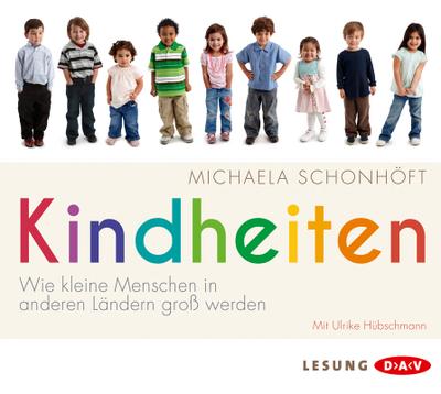 Kindheiten: Wie kleine Menschen in anderen Ländern groß werden (4 CDs)
