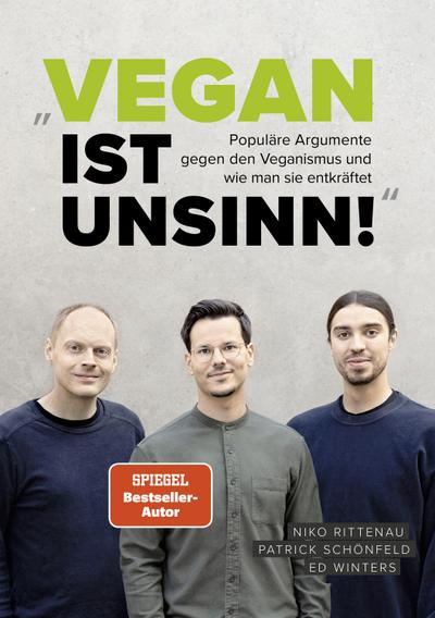 Vegan ist Unsinn!: Populäre Argumente gegen den Veganismus und wie man sie entkräftet