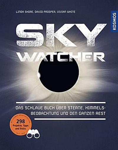 Sky Watcher: Das schlaue Buch über Sterne, Himmelsbeobachtung und den ganzen Rest
