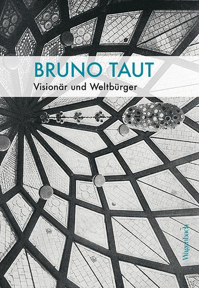 Bruno Taut - Visionär und Weltbürger (Allgemeines Programm - Sachbuch)