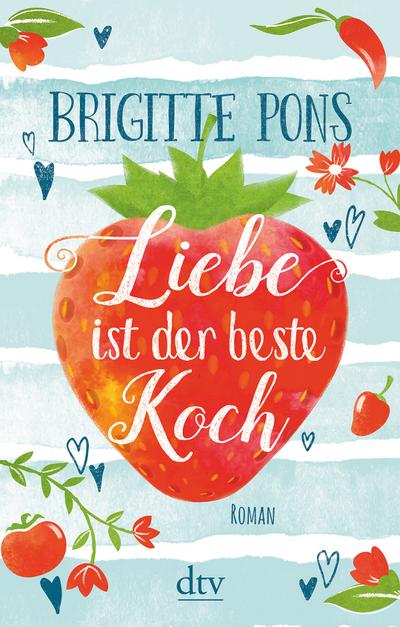 Liebe ist der beste Koch: Roman