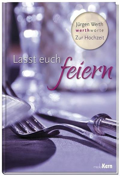 Lasst euch feiern: Werth-Worte zur Hochzeit