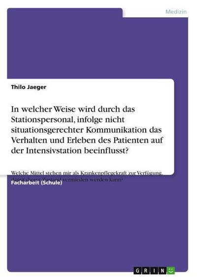 In welcher Weise wird durch das Stationspersonal, infolge nicht situationsgerechter Kommunikation das Verhalten und Erleben des Patienten auf der ... damit dieser Zustand vermieden werden kann?