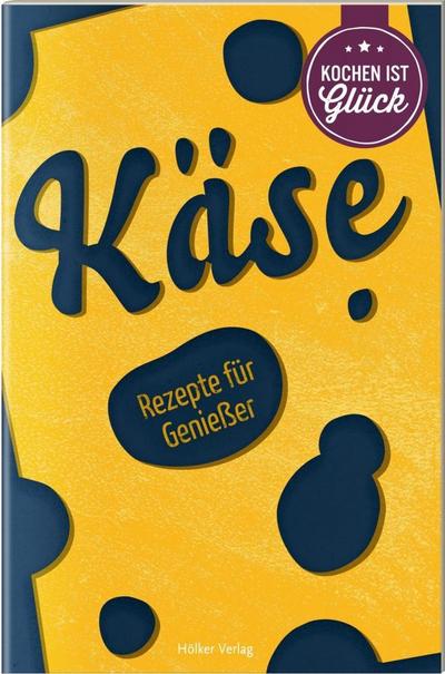 Käse: Rezepte für Genießer (Die besten Rezepte der Welt)