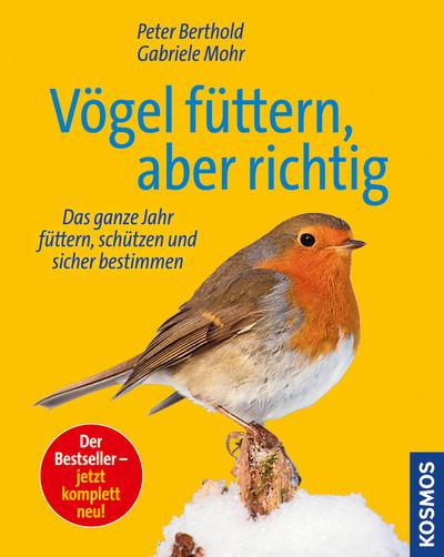 Vögel füttern, aber richtig: Das ganze Jahr füttern, schützen und sicher bestimmen