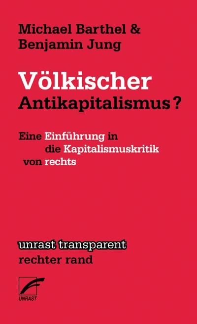 Völkischer Antikapitalismus?: Eine Einführung in die Kapitalismuskritik von rechts (Transparent) (unrast transparent - rechter rand)