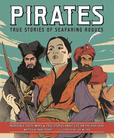 Pirates - True Stories of Seafaring Rogues: Incredible Facts, Maps and True Stories of Life on the High Seas