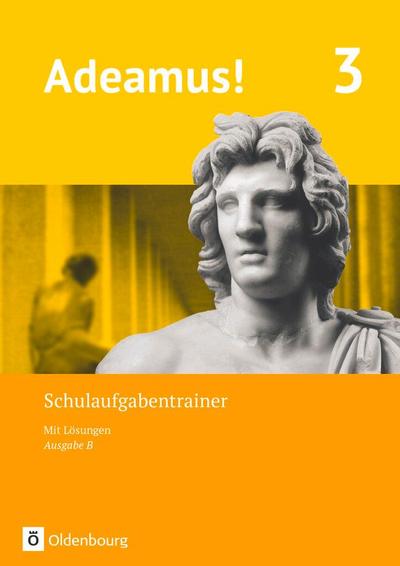Adeamus! - Ausgabe B - Latein als 1. Fremdsprache - Band 3. Schulaufgabentrainer mit Lösungsbeileger
