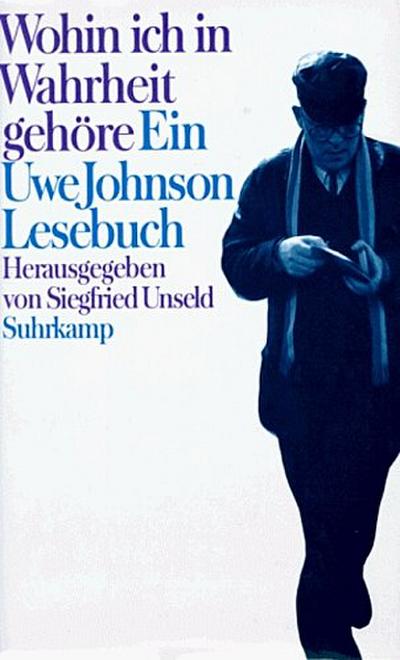 Wohin ich in Wahrheit gehöre - Ein Uwe Johnson-Lesebuch