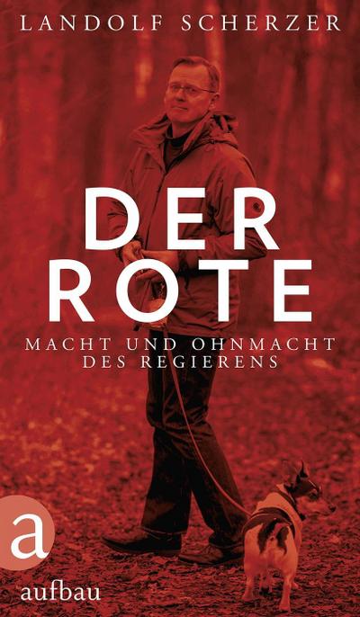 Der Rote: Macht und Ohnmacht des Regierens