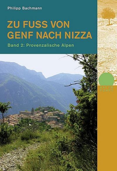 Zu Fuss von Genf nach Nizza 2: Band 2: Provenzalische Alpen (Naturpunkt)