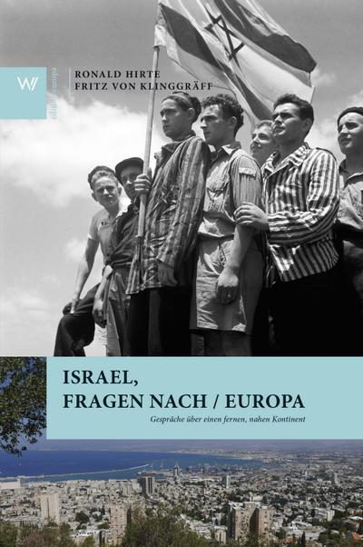 Israel, Fragen nach / Europa: Gespräche über einen fernen, nahen Kontinent