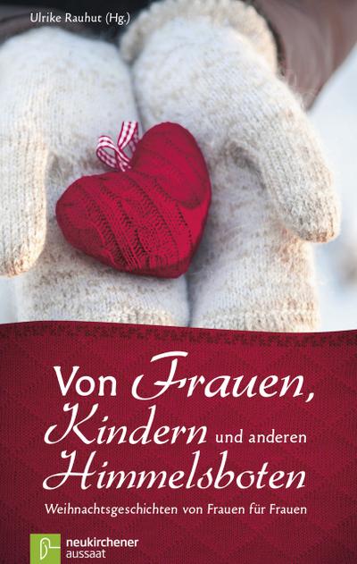 Von Frauen, Kindern und anderen Himmelsboten: Weihnachtsgeschichten von Frauen für Frauen