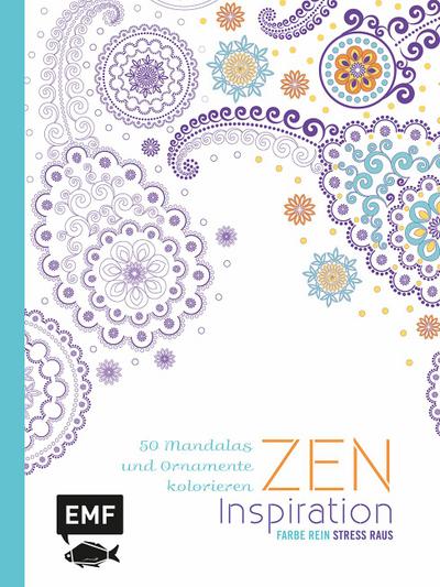 Zen Inspiration: 50 Mandalas und Ornamente kolorieren (Farbe rein - Stress raus)