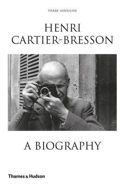 Henri Cartier-Bresson: A Biography