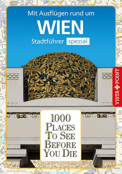 1000 Places To See Before You Die: Stadtführer Wien spezial: Mit Ausflügen rund um Wien. Stadtführer spezial