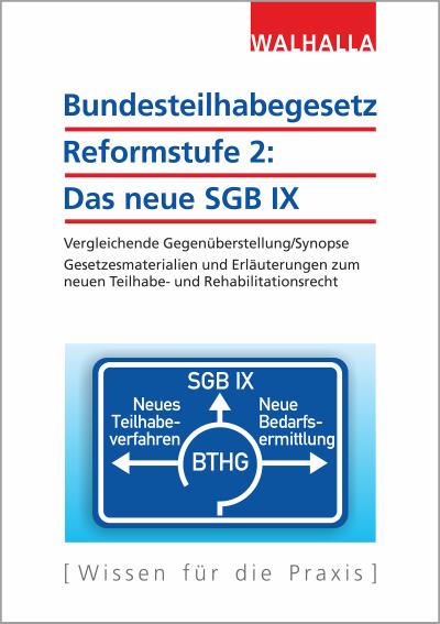 Bundesteilhabegesetz Reformstufe 2: Das neue SGB IX: Vergleichende Gegenüberstellung/Synopse  Gesetzesmaterialien und Erläuterungen zum neuen Teilhabe- und Rehabilitationsrecht