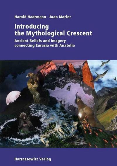 Introducing the Mythological Crescent: Ancient Beliefs and Imagery connecting Eurasia with Anatolia