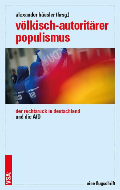 Völkisch-autoritärer Populismus: Der Rechtsruck in Deutschland und die AfD