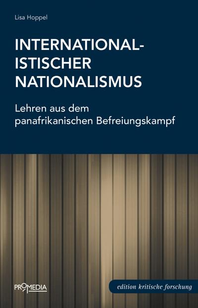 Internationalistischer Nationalismus: Lehren aus dem panafrikanischen Befreiungskampf (Edition Kritische Forschung)