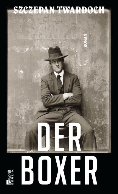 Der Boxer: Roman. Ausgezeichnet mit dem Helmut-M.-Braem-Übersetzerpreis 2018