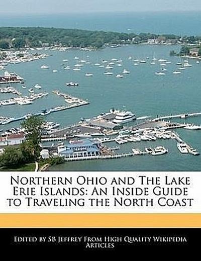Northern Ohio and the Lake Erie Islands: An Inside Guide to Traveling the North Coast