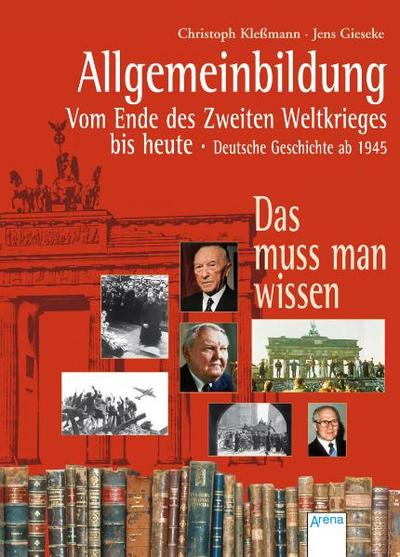 Allgemeinbildung - Vom Ende des Zweiten Weltkrieges bis heute. Deutsche Geschichte ab 1945