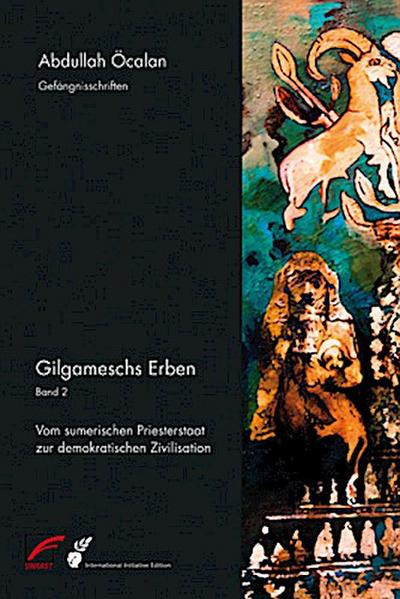 Gilgameschs Erben  Bd. II: Vom sumerischen Priesterstaat zur demokratischen Zivilisation
