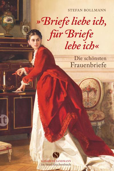 »Briefe liebe ich, für Briefe lebe ich.«: Die schönsten Frauenbriefe (insel taschenbuch)