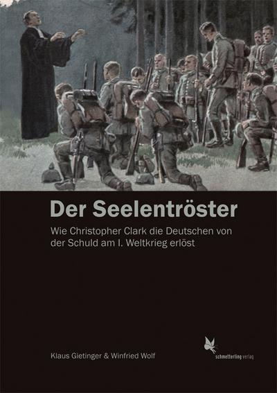 Der Seelentröster: Wie Christopher Clark die Deutschen von der Schuld am Ersten Weltkrieg erlöst