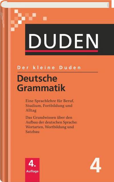 Der kleine Duden: Deutsche Grammatik: Eine Sprachlehre für Beruf, Studium, Fortbildung und Alltag: Band 4