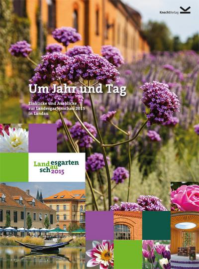 Um Jahr und Tag: Einblicke und Ausblicke zur Landesgartenschau in Landau 2015