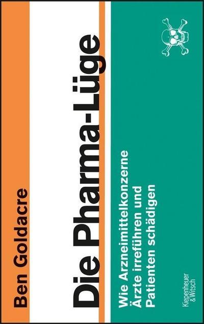 Die Pharma-Lüge: Wie Arzneimittelkonzerne Ärzte irreführen und Patienten schädigen