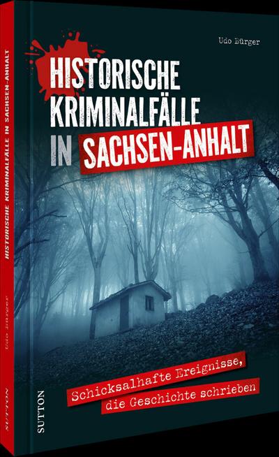 Historische Kriminalfälle in Sachsen-Anhalt