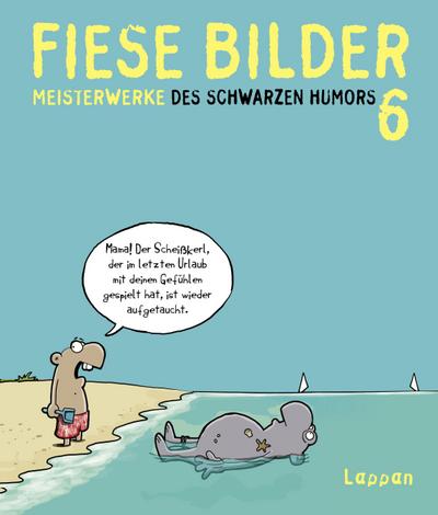 Fiese Bilder 6: Neue Meisterwerke des Schwarzen Humors (Cartoon-Sampler)