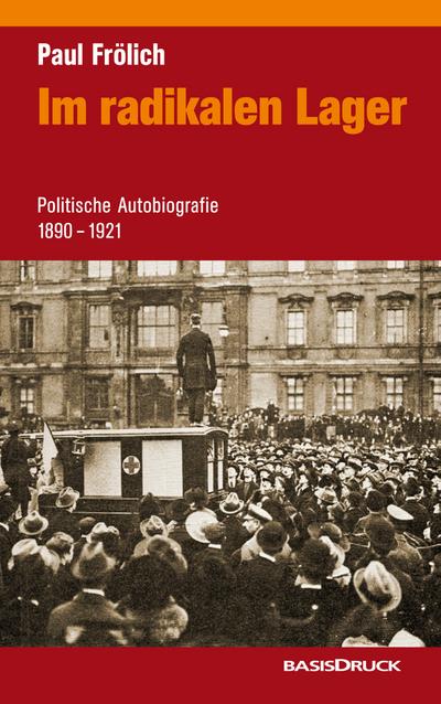 Im radikalen Lager. Politische Autobiographie 1890-1921