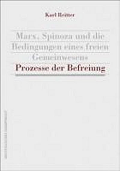Prozesse der Befreiung: Marx, Spinoza und die Bedingungen des freien Gemeinwesens