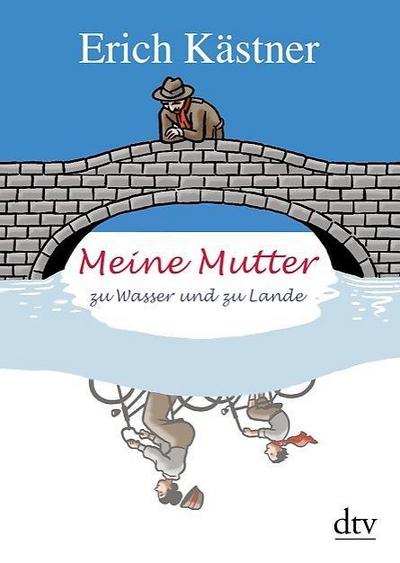 Meine Mutter zu Wasser und zu Lande: Geschichten, Gedichte, Briefe