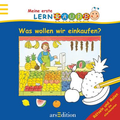 Lernraupe - Was wollen wir einkaufen?: Rätseln und Malen für die Allerkleinsten (Meine erste Lernraupe)