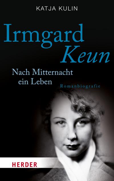 Irmgard Keun: Nach Mitternacht ein Leben. Romanbiografie (HERDER spektrum)